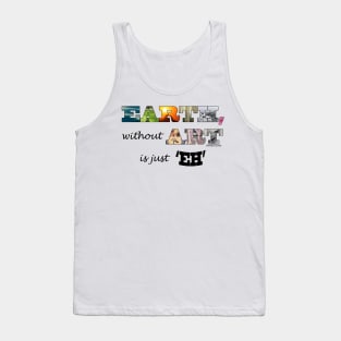 Earth without art is just 'eh' Tank Top